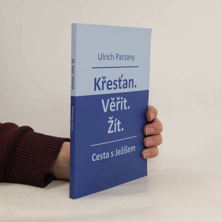 Ulrich Parzany Křesťan. Věřit. Žít. Cesta s Ježíšem