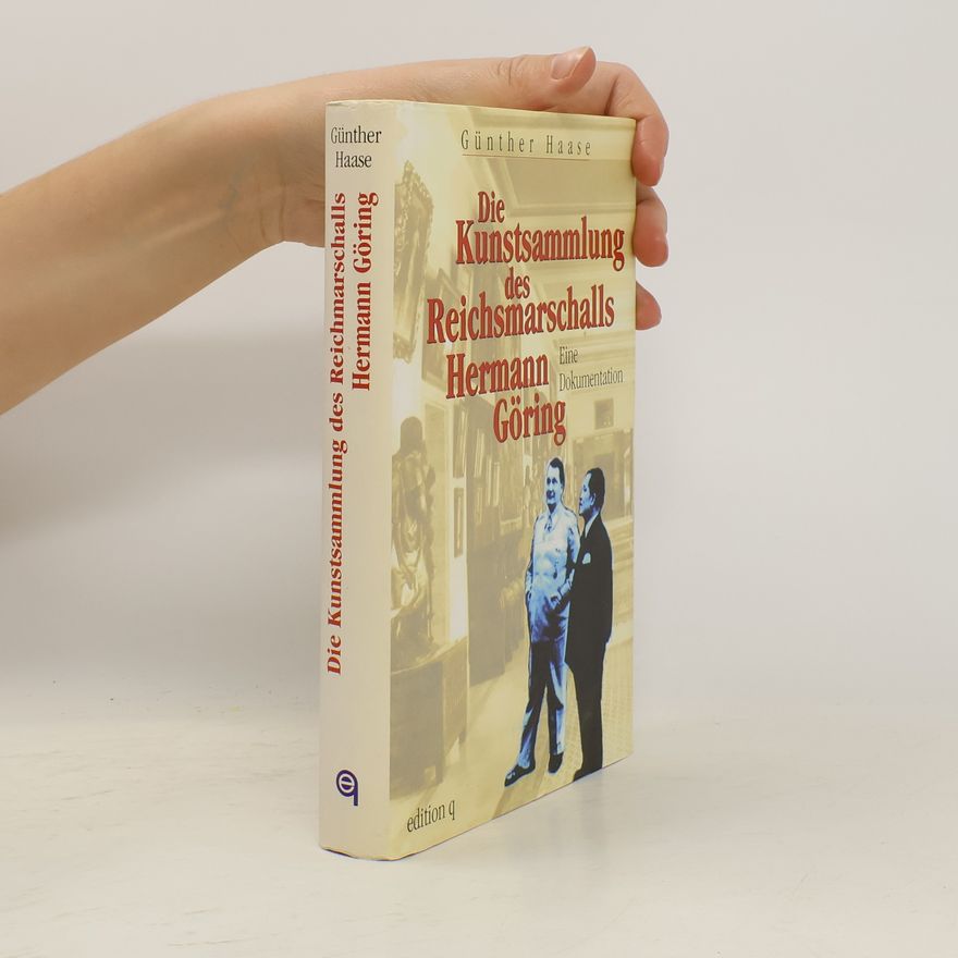 Günther Haase Die Kunstsammlung des Reichsmarschalls Hermann Göring