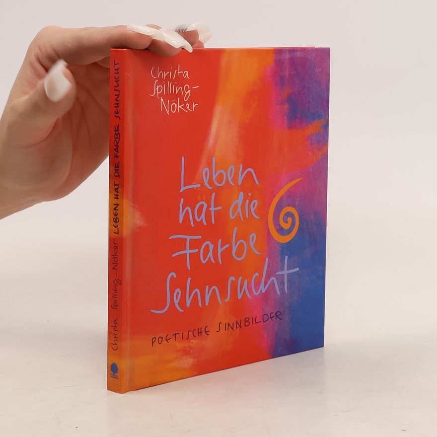 Christa Spilling-Nöker Leben hat die Farbe Sehnsucht