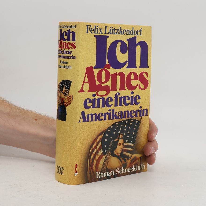 Felix Lützkendorf Ich, Agnes, eine freie Amerikanerin