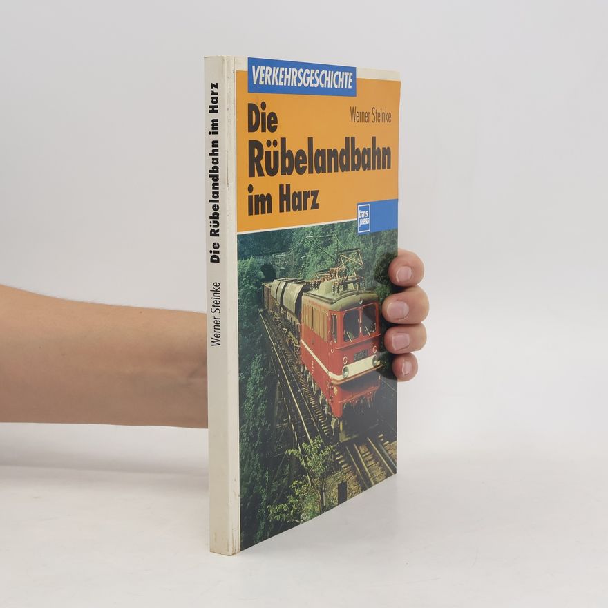 Werner Steinke Die Rübelandbahn im Harz