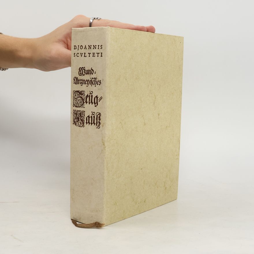 Johannes Scultetus Wund-Artzneyisches Zeug-Hauß (Reprint)