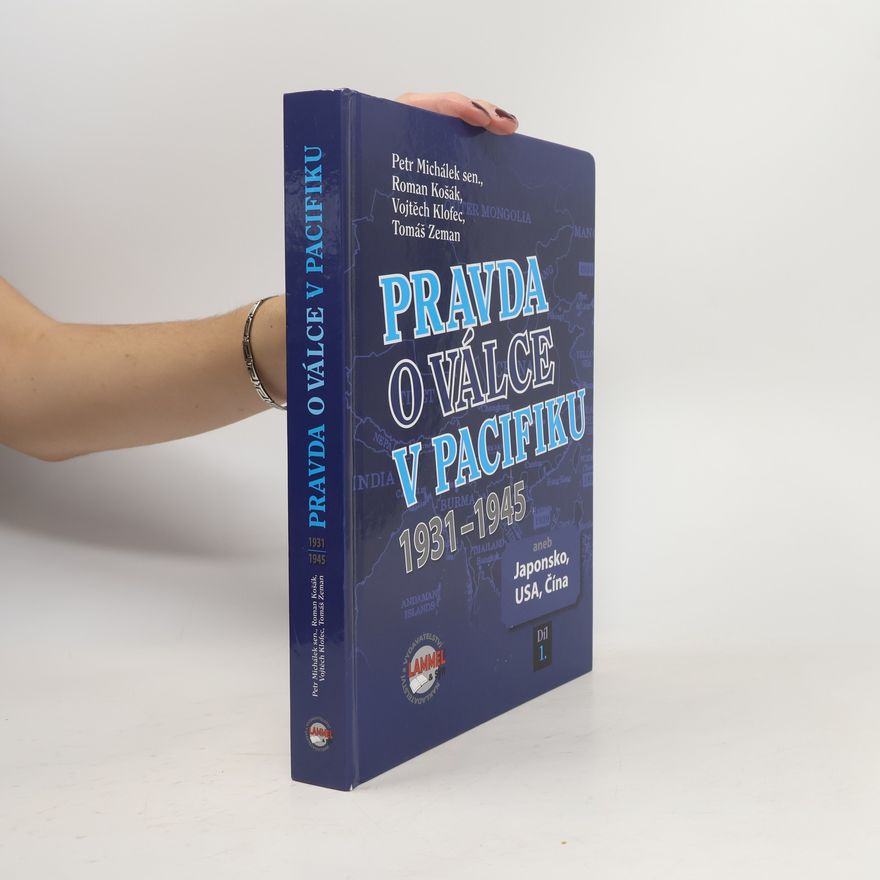 Petr Michálek Pravda o válce v Pacifiku 1931-1945 aneb Japonsko, USA, Čína 1. díl