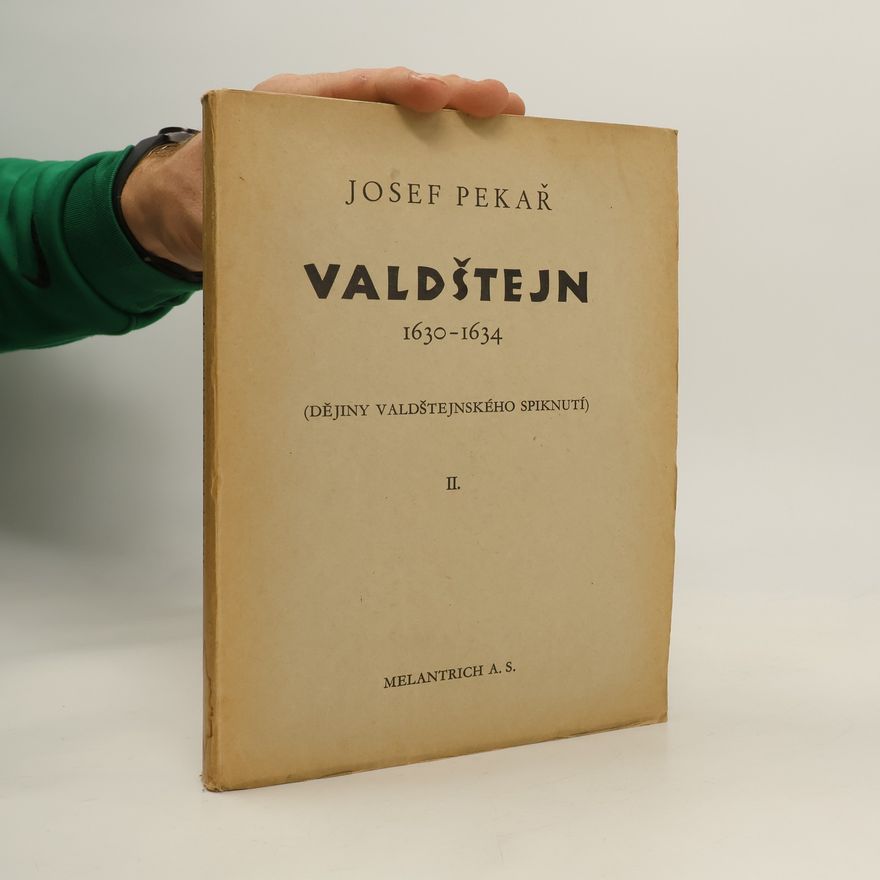 Josef Pekař Valdštejn 1630-1634 (Dějiny valdštejnského spiknutí) II.