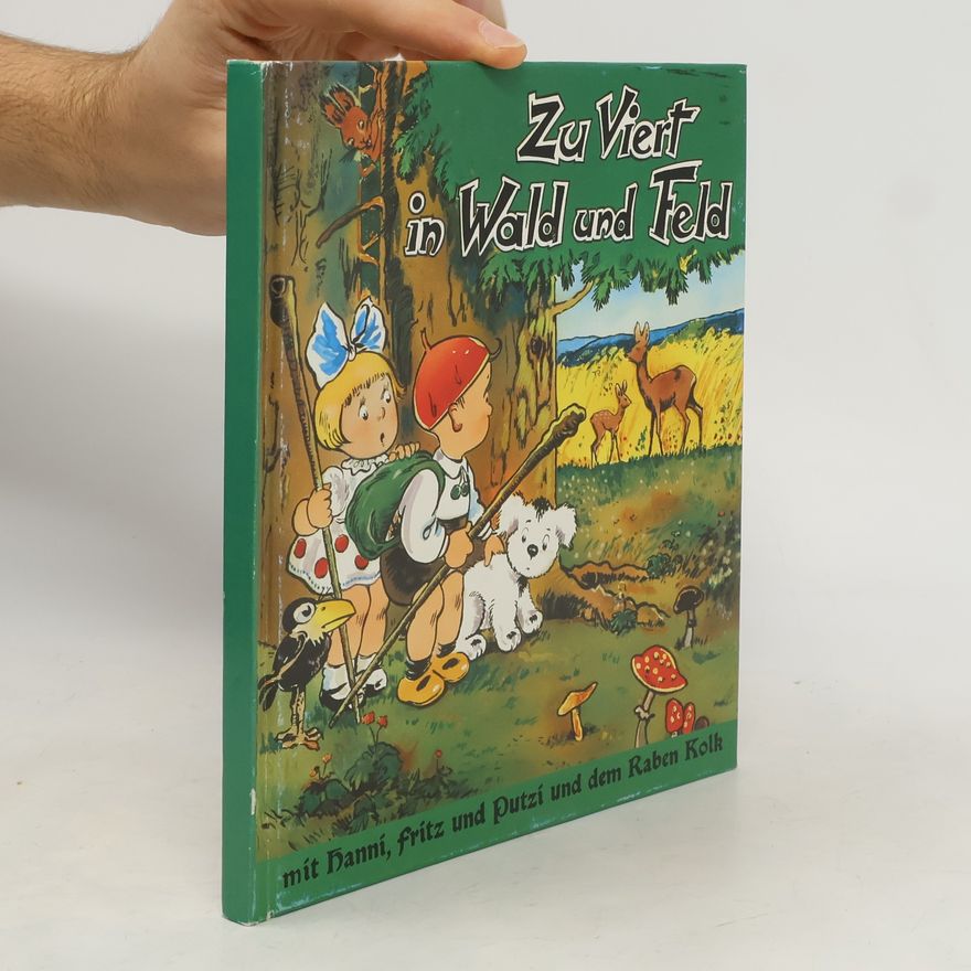 Joachim Rohde Zu viert in Wald und Feld (Hanni, Fritz, Putzi und Kolk bei den Tieren)