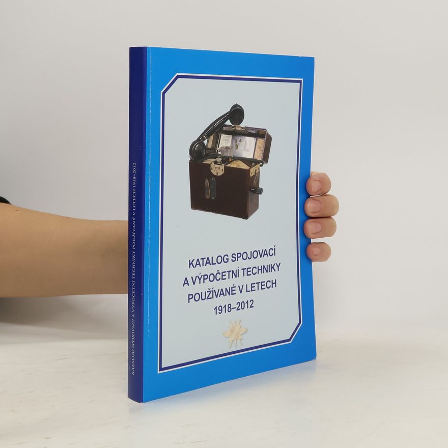 Alois Veselý Katalog spojovací a výpočetní techniky používané v letech 1918-2012