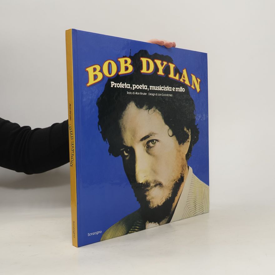 Alan Rinzler Bob Dylan. Profeta poeta musicista e mito