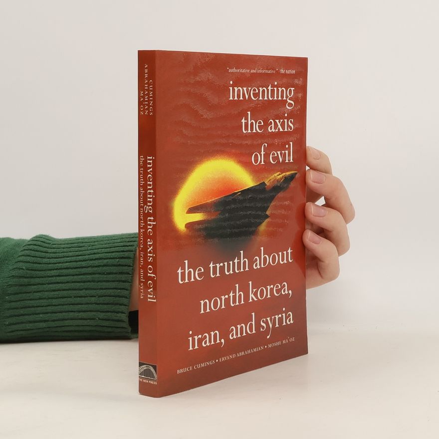Bruce Cumings Inventing The Axis Of Evil