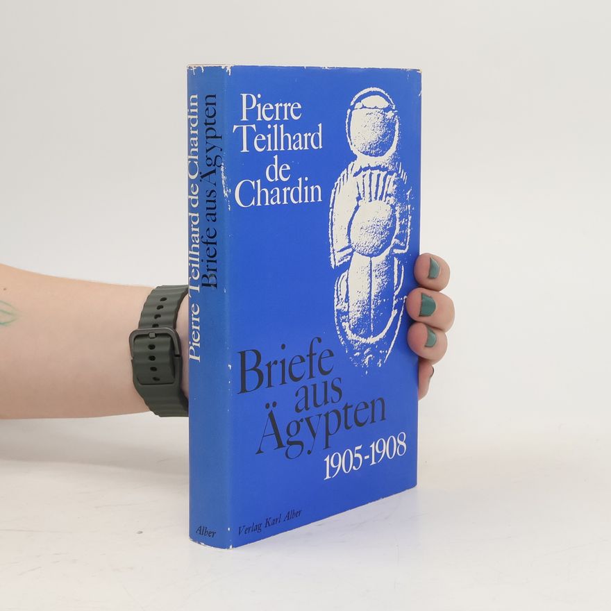 Pierre Teilhard de Chardin Briefe aus Ägypten 1905-1908