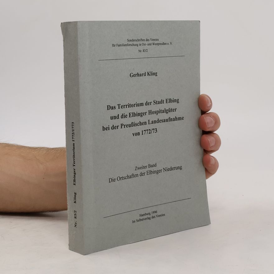 Gerhard Kling Sonderschriften des Vereins für Familienforschung in Ost- und Westpreußen e. V. - 2: Das Territorium der Stadt Elbing und die Elbinger Hospitalgüter bei der Preußischen Landesaufnahme von 1772/73
