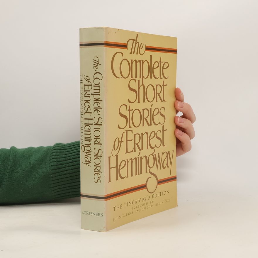 Ernest Hemingway The Complete Short Stories of Ernest Hemingway. The Finca Vigia Edition