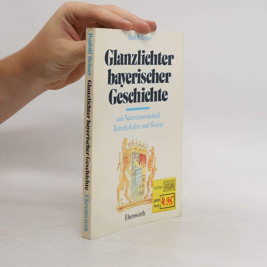 Rudolf Reiser Glanzlichter bayerischer Geschichte