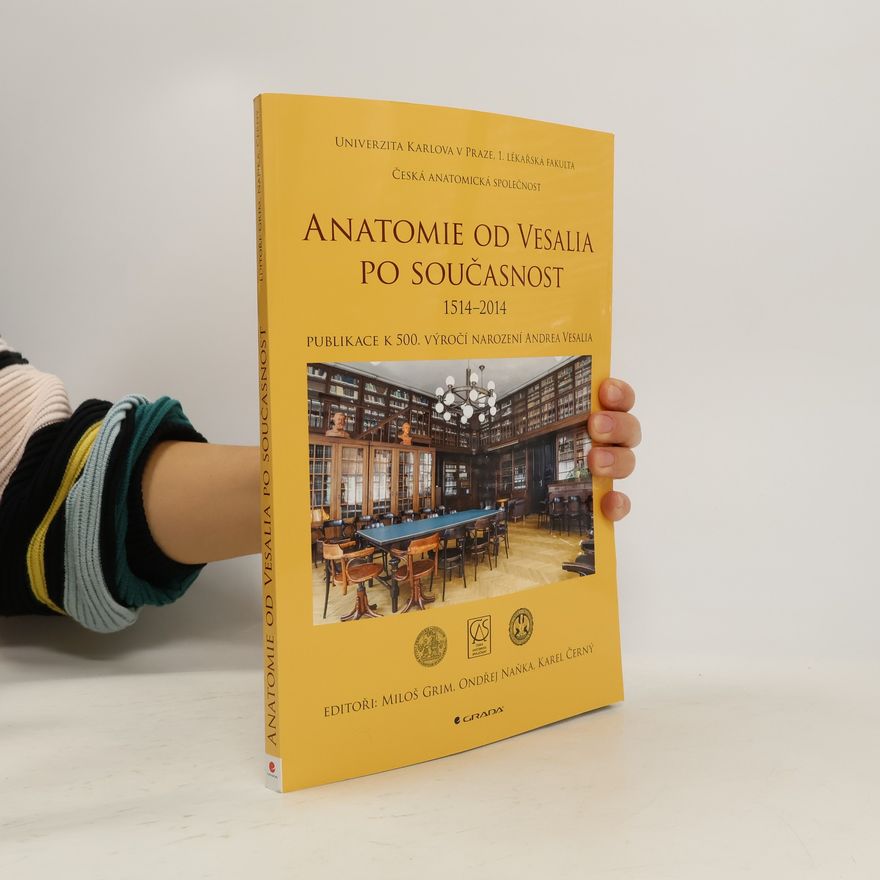 Miloš Grim Anatomie od Vesalia po současnost (1514-2014): Publikace k 500. výročí narození Andrea Vesalia