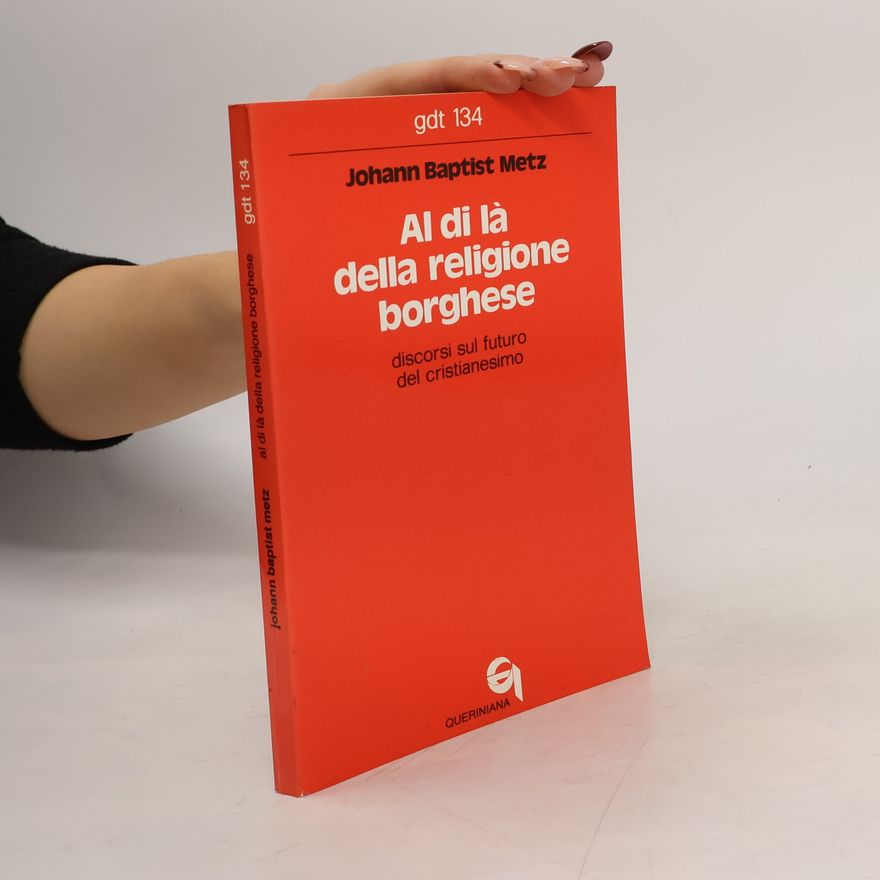 Johann Baptist Metz gdt - 134: Al di là della religione borghese. Discorsi sul futuro del cristianesimo