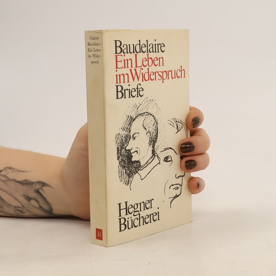 Charles Baudelaire Ein Leben im Widerspruch. Briefe