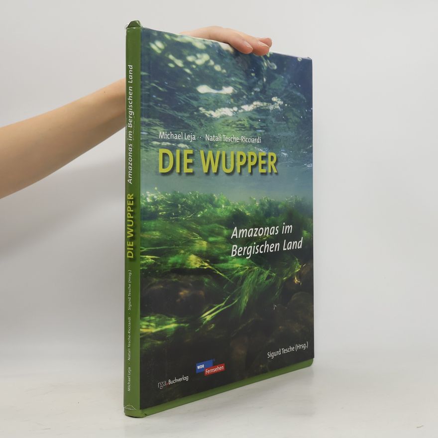 Michael Leja Die Wupper - Amazonas im Bergischen Land