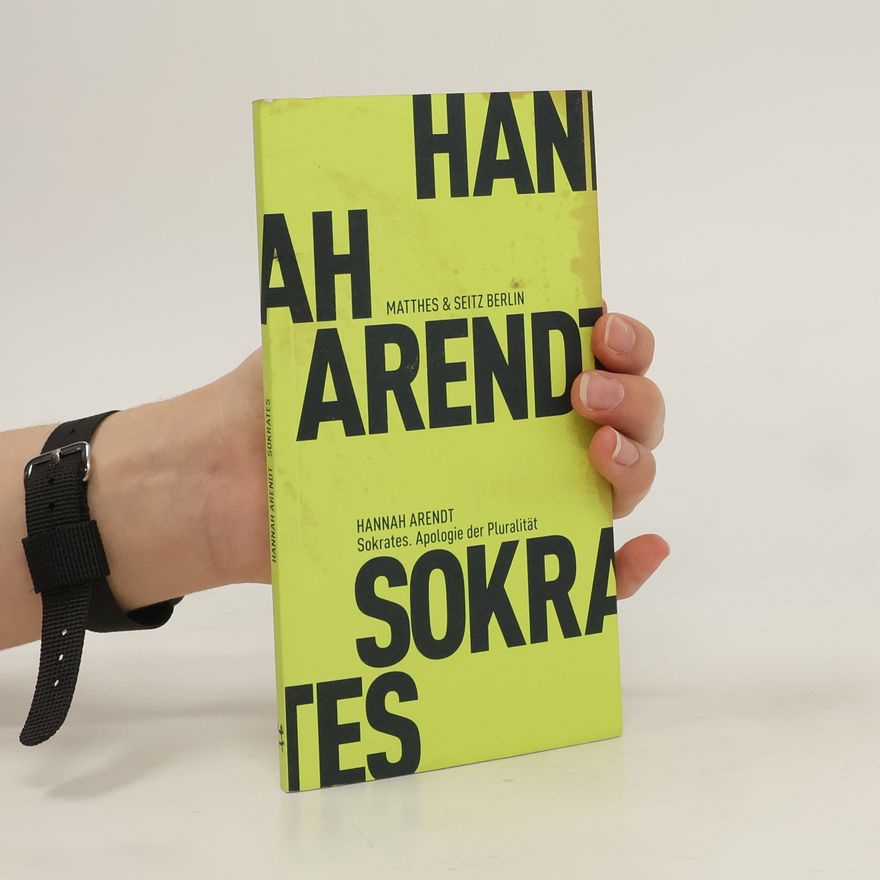 Hannah Arendt Sokrates. Apologie der Pluralität