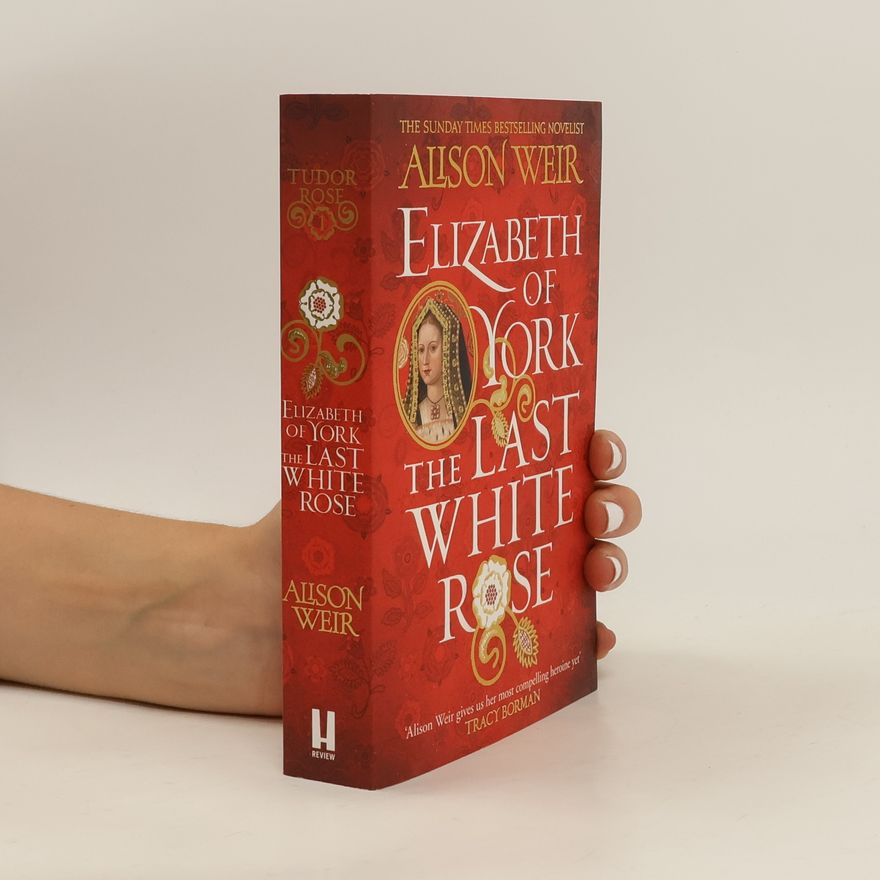 Alison Weir Elizabeth of York: The Last White Rose
