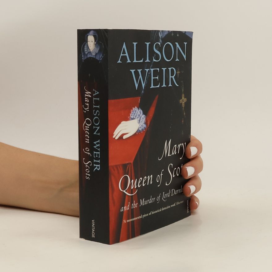 Alison Weir Mary, Queen of Scots and the Murder of Lord Darnley