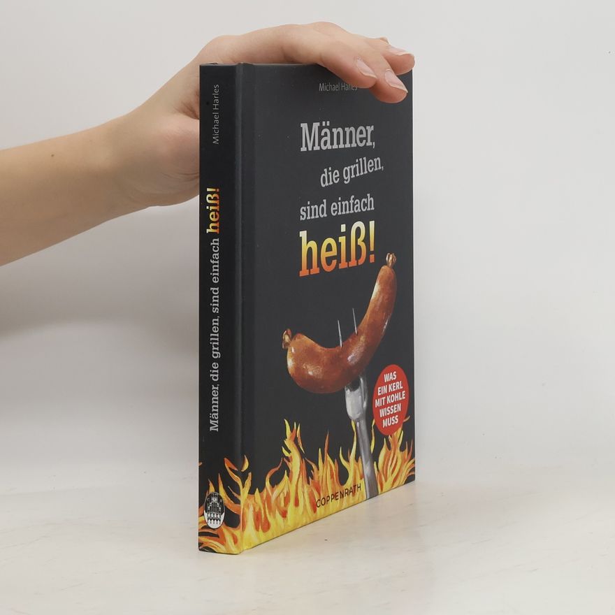 Michael Harles Männer, die grillen, sind einfach heiß!