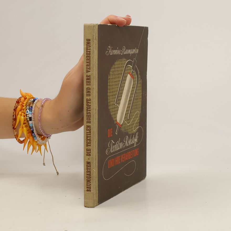 Hermine Baumgarten Die textilen Rohstoffe und ihre Verarbeitung