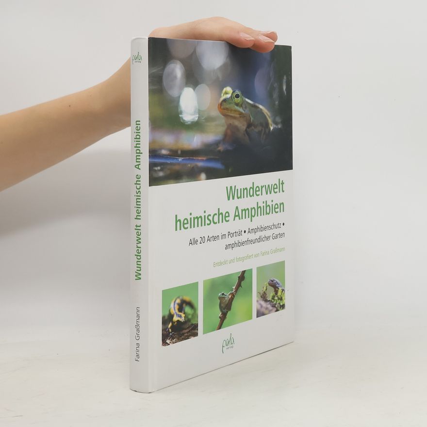 Farina Graßmann Wunderwelt heimische Amphibien. Alle 20 Arten im Porträt, Amphibienschutz, amphibienfreundlicher Garten