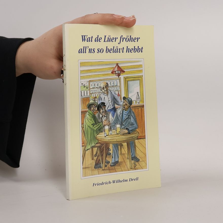 Friedrich-Wilhelm Drell Wat de Lüer fröher all´ns so belävt hebbt
