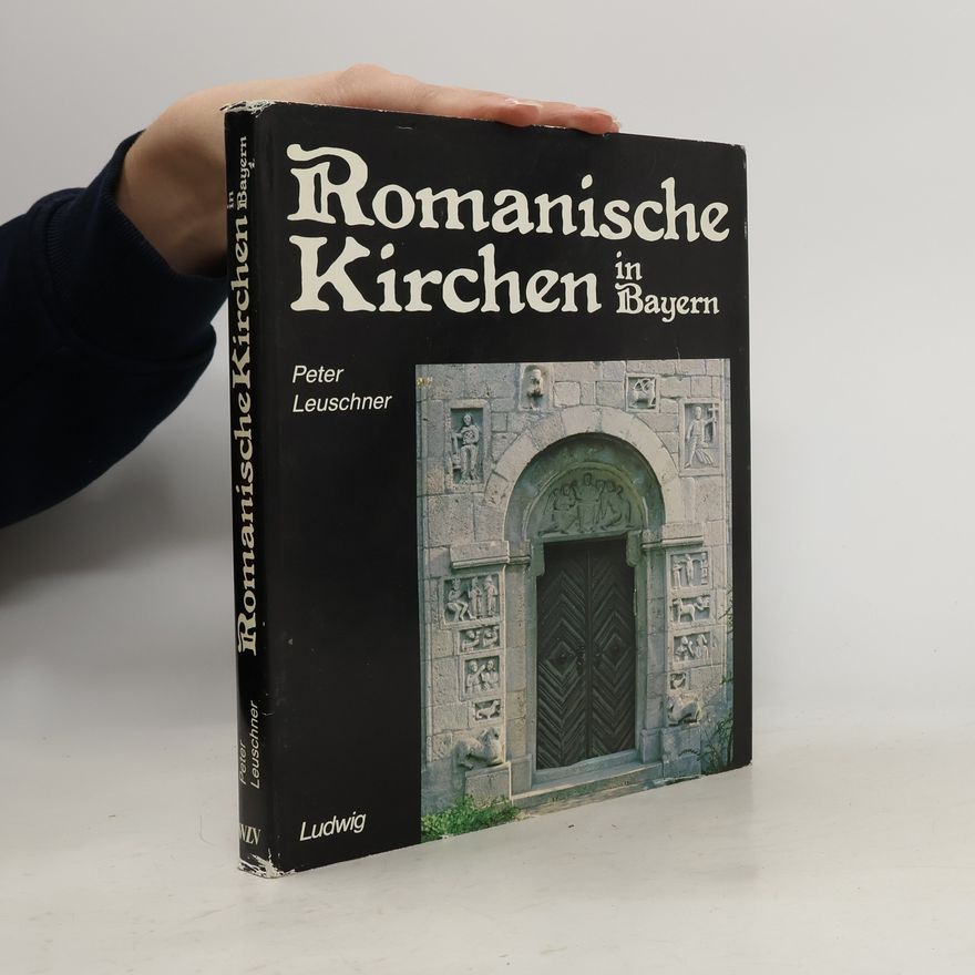 Peter Leuschner Romanische Kirchen in Bayern