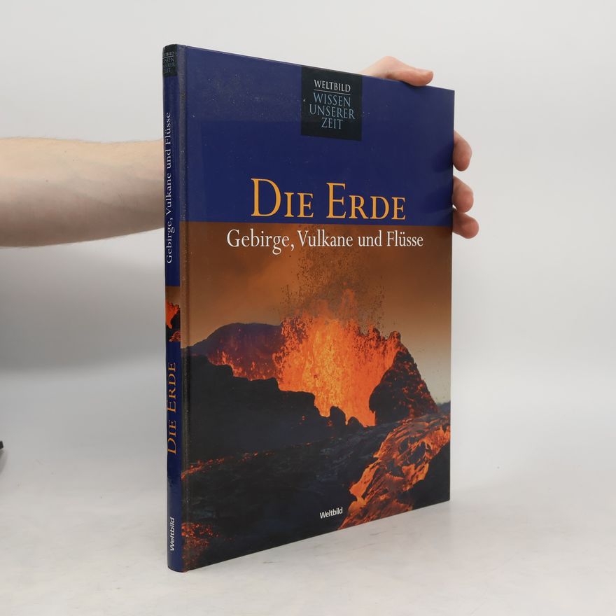 Autorenkollektiv Die Erde. Gebirge, Vulkane und Flüsse