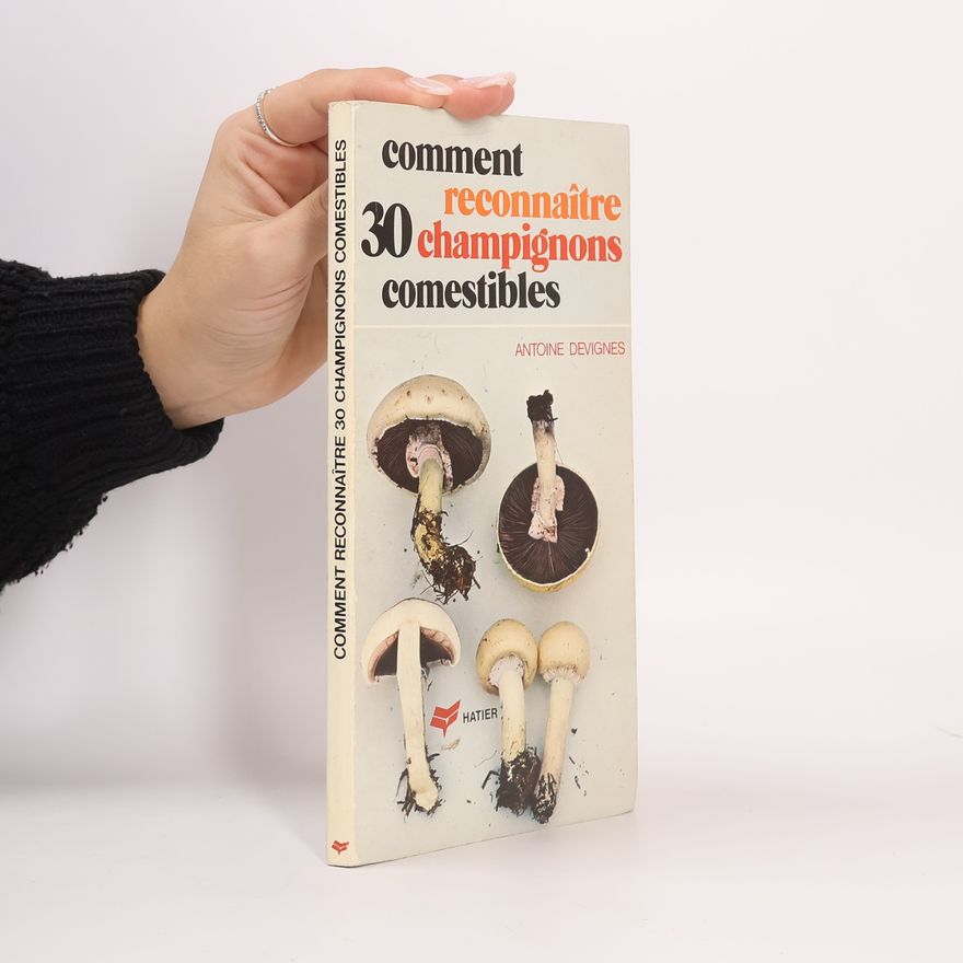 Antoine Devignes Comment reconnaître 30 champignons comestibles