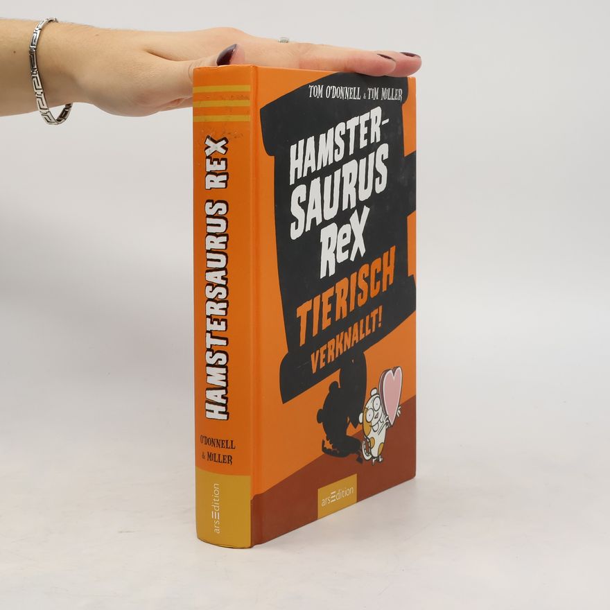 Tom O. Donnell Hamstersaurus Rex - tierisch verknallt!