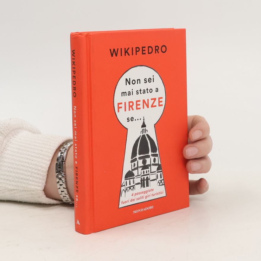 Wikipedro Non sei mai stato a Firenze se... 4 passeggiate fuori dai soliti giri turistici
