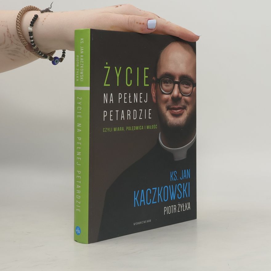Piotr Żyłka Życie na pełnej petardzie czyli wiara, polędwica i miłość