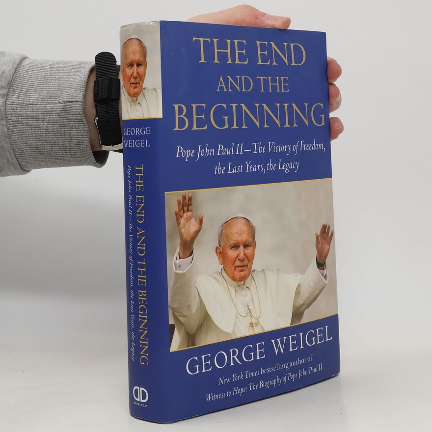 George Weigel The End and the Beginning
