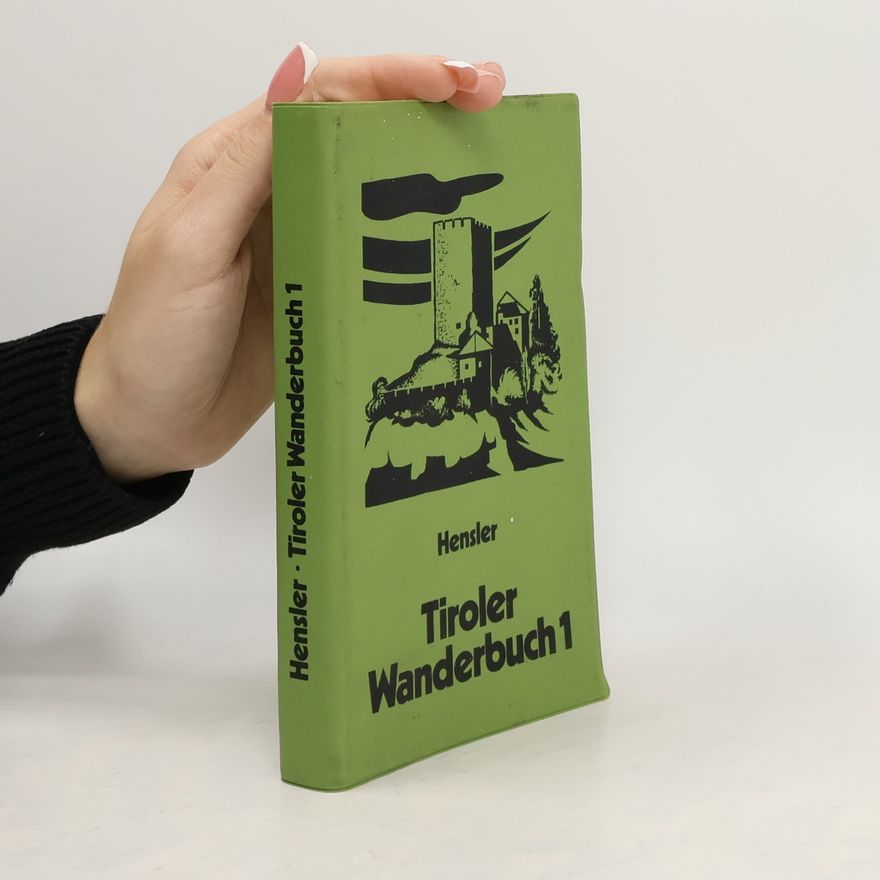 Emil Hensler Tiroler Wanderbuch - 1: 50 Wanderungen zwischen Arlberg und Mieminger Plateau, Ausserfern und Oberem Gericht