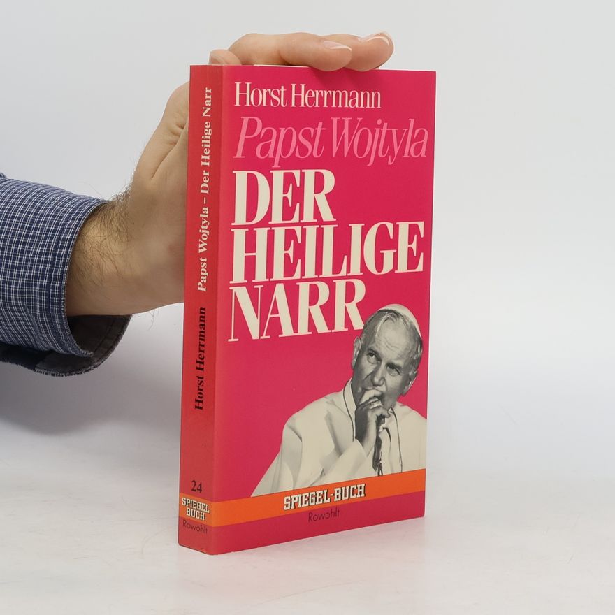 Horst Herrmann Papst Wojtyla. Der heilige Narr