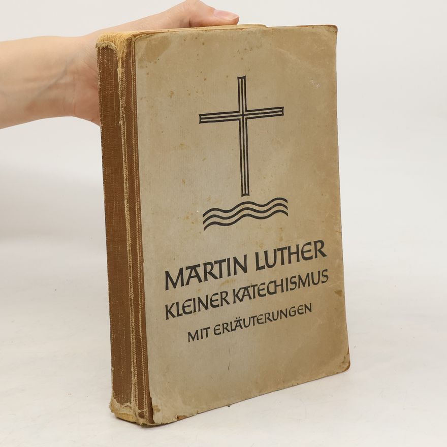 Martin Luther Kleiner Katechismus mit Erklärungen