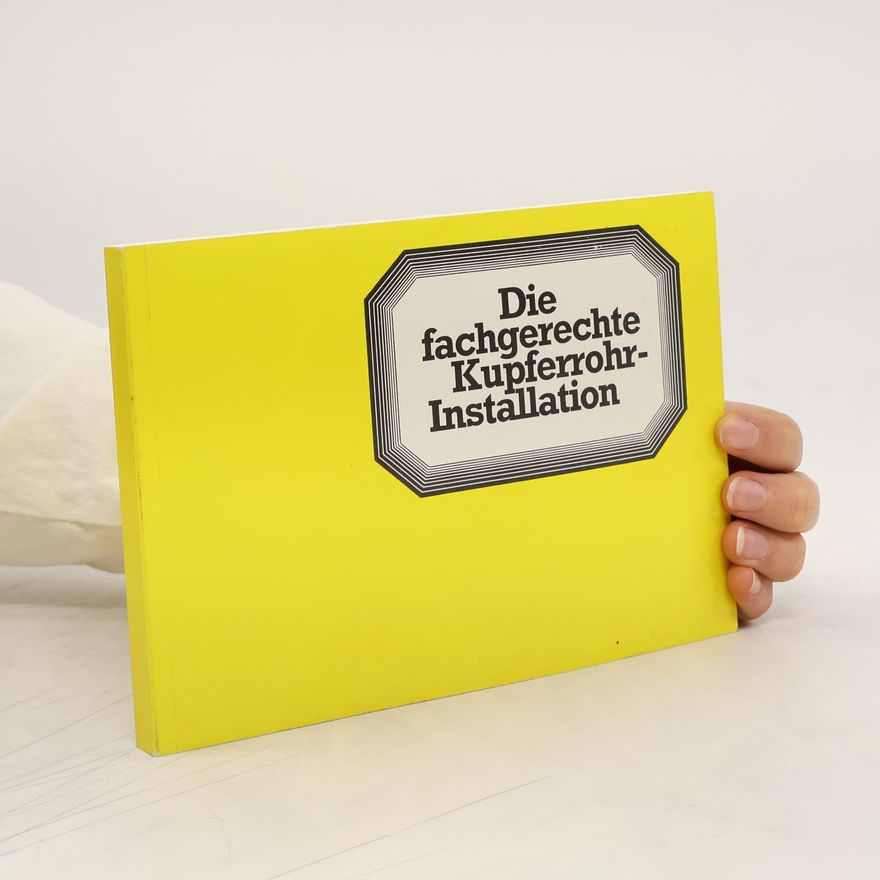 Autorenkollektiv Die fachgerechte Kupferrohr-Installation