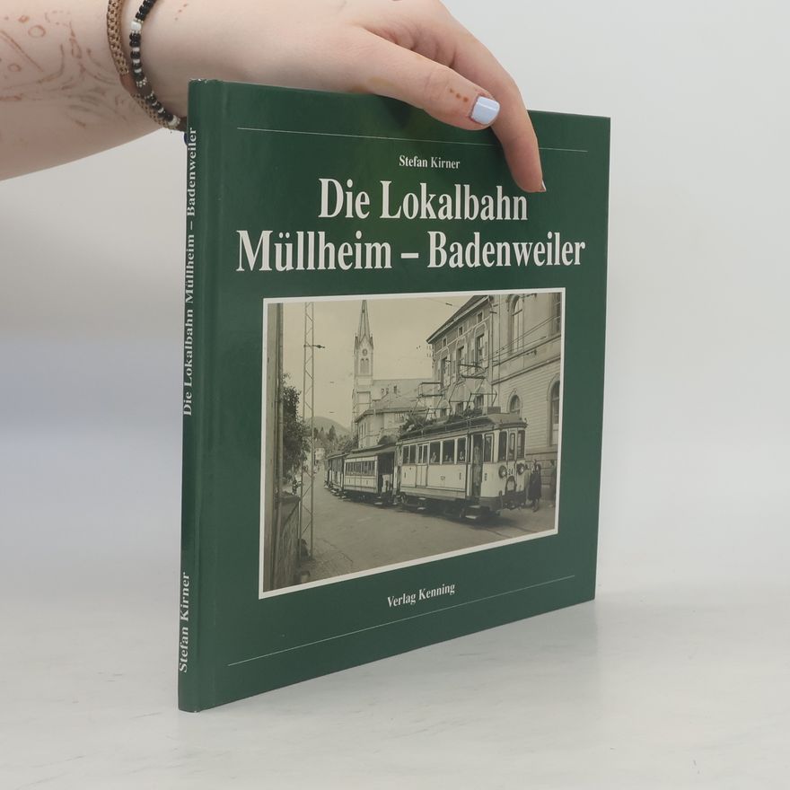Stefan Kirner Die Lokalbahn Müllheim-Badenweiler