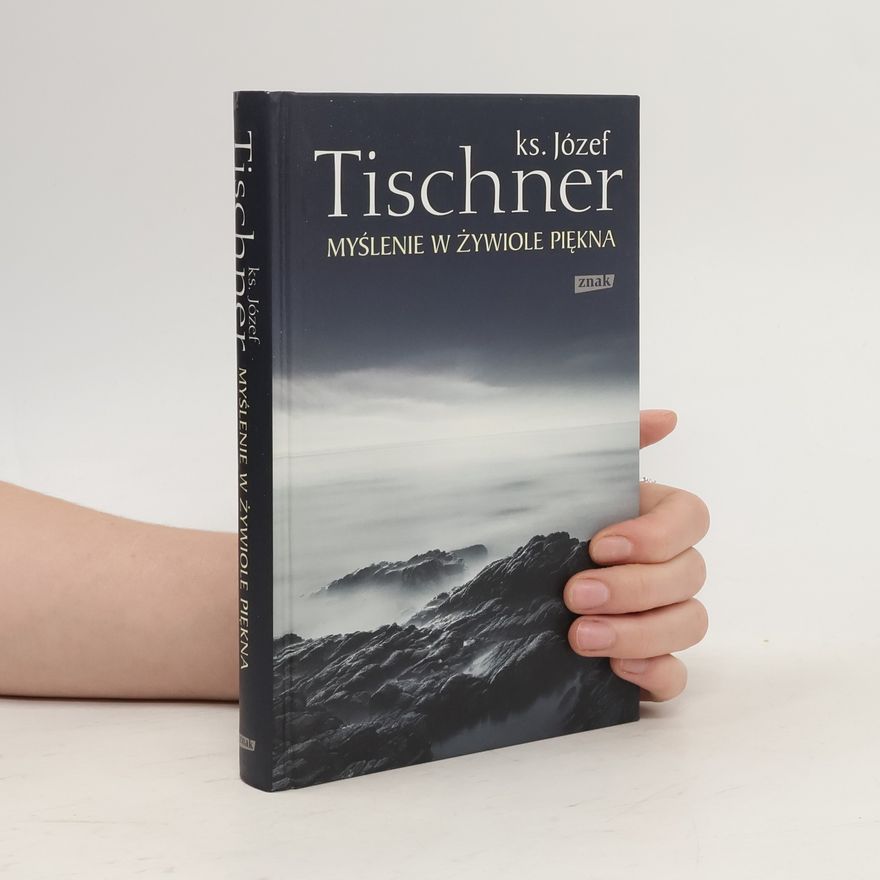 Józef Tischner Myślenie w żywiole piękna