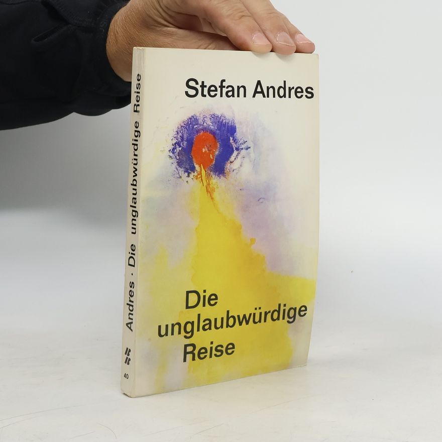 Stefan Andres Die unglaubwürdige Reise