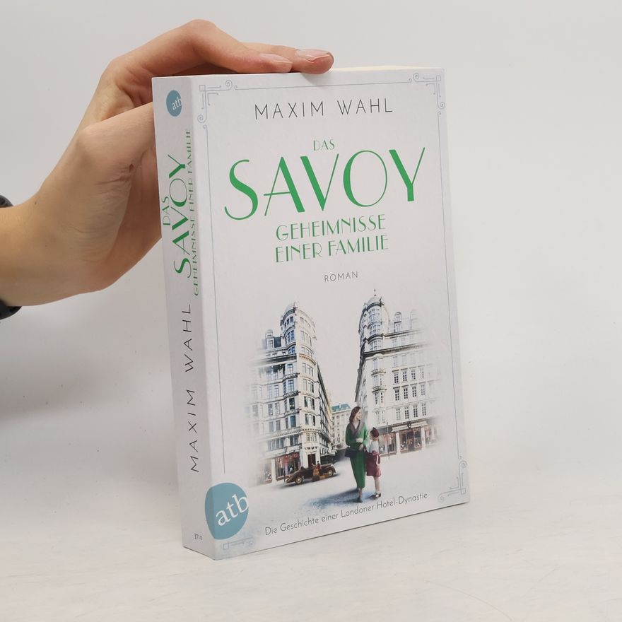 Maxim Wahl Das Savoy. Geheimnisse einer Familie