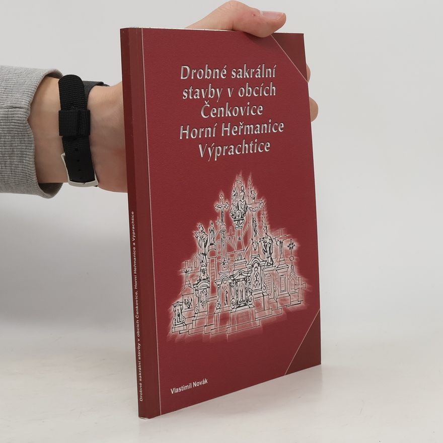 Vlastimil Novák Drobné sakrální stavby v obcích Čenkovice. Horní Heřmanice. Výprachtice