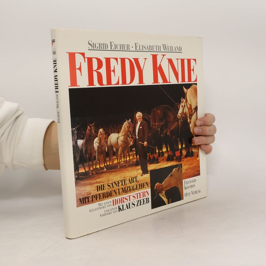 Elisabeth Weiland Fredy Knie. Die sanfte Art, mit Pferden umzugehen.