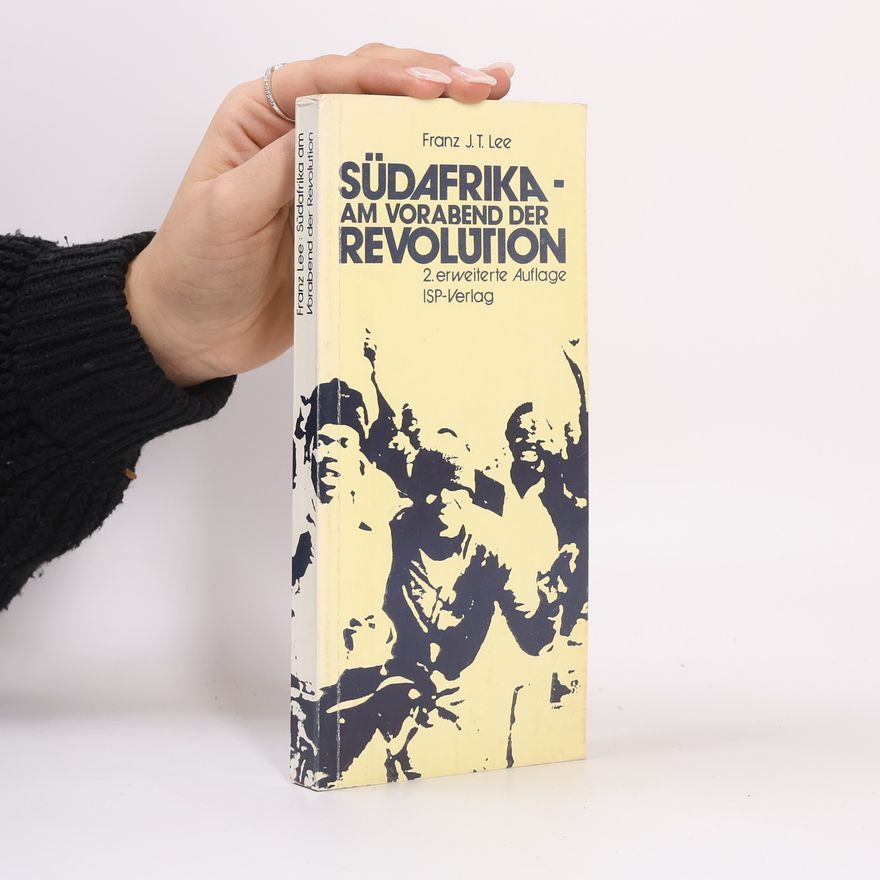 Franz J. T. Lee Südafrika am Vorabend der Revolution
