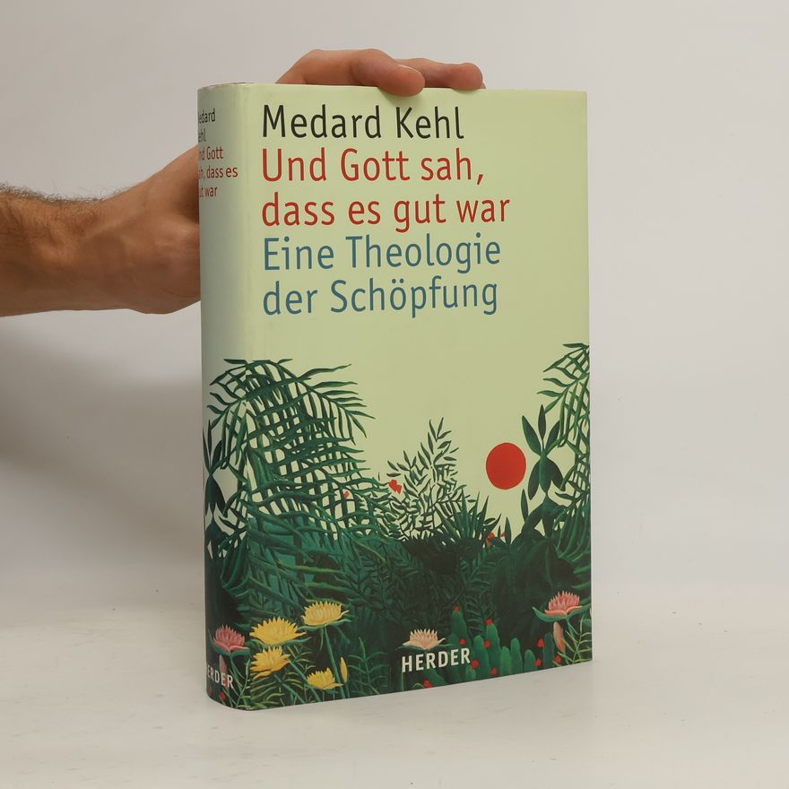 Medard Kehl Und Gott sah, dass es gut war: Eine Theologie der Schöpfung