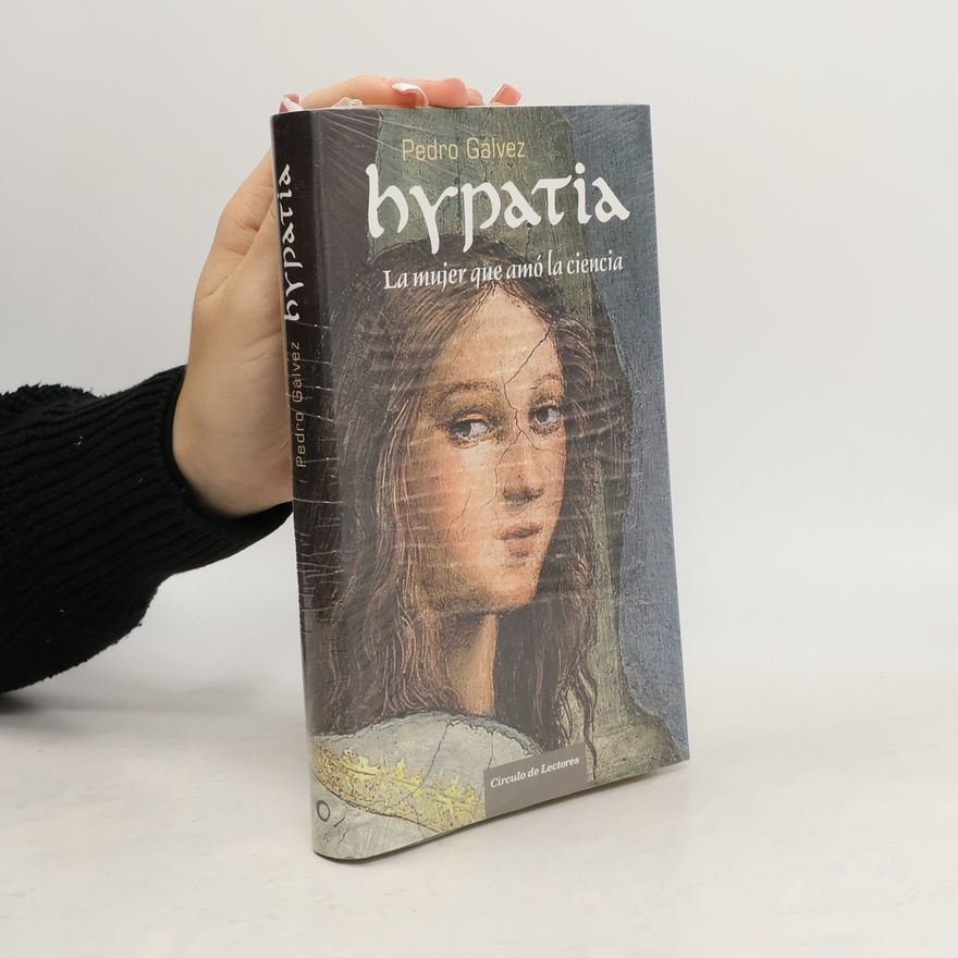 Pedro Gálvez Ruiz Hypatia. La mujer que amó la ciencia.