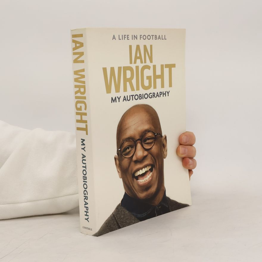 Ian Wright A Life in Football