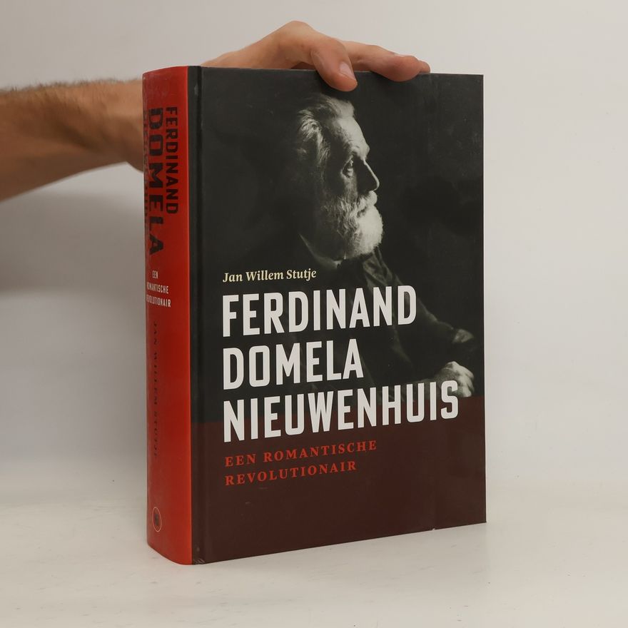 Jan Willem Stutje Ferdinand Domela Nieuwenhuis, een romantische revolutionair