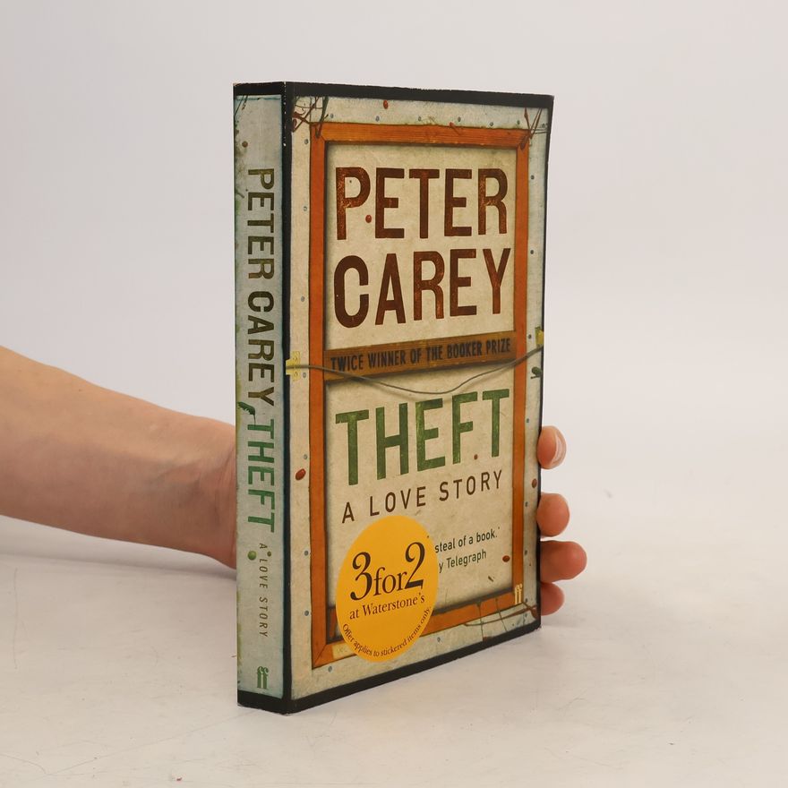Peter Carey Theft: A Love Story